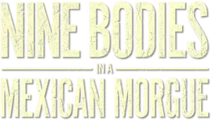 Nine Bodies in a Mexican Morgue Logo