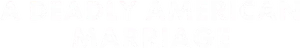 A Deadly American Marriage Logo