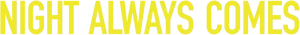 Night Always Comes Logo